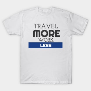 Cute Travel More, Work Less Traveling T-Shirt